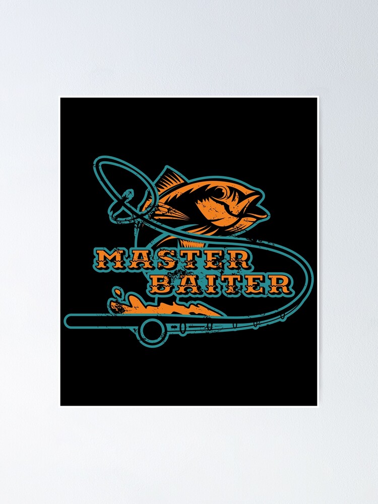 Master Baiter Fish Boating Sail Fishing Fisherman Sea Ocean Bait Lure  Fishermen Patience Sailboat Boating Rod Tees Poster by shirti