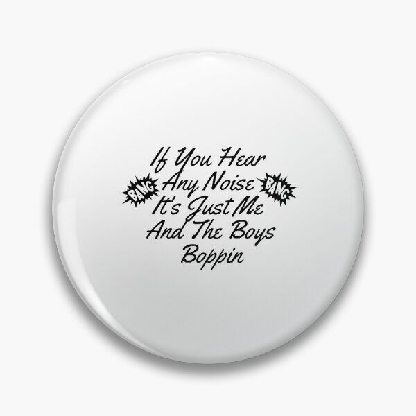 Item preview,  If You Hear  Any Noise  It's Just Me  And The Boys Boppin designed and sold by Artistive.