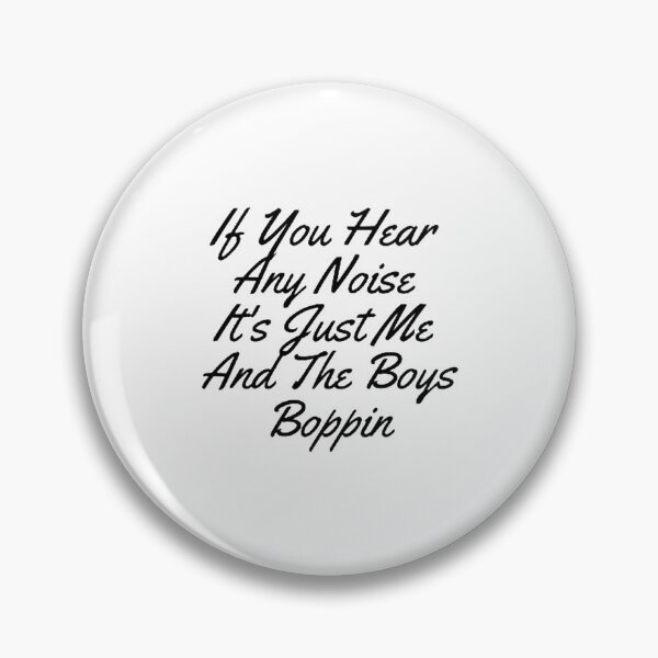 Item preview, If You Hear  Any Noise  It's Just Me  And The Boys Boppin designed and sold by Artistive.
