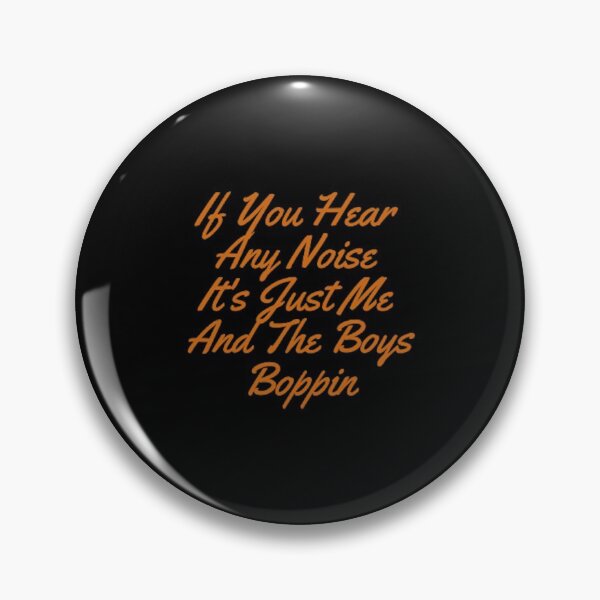 Item preview, If You Hear  Any Noise  It's Just Me  And The Boys Boppin designed and sold by Artistive.