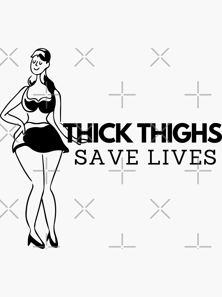 Thick Thighs Save Lives Sticker For Sale By Ilaineyflex Redbubble