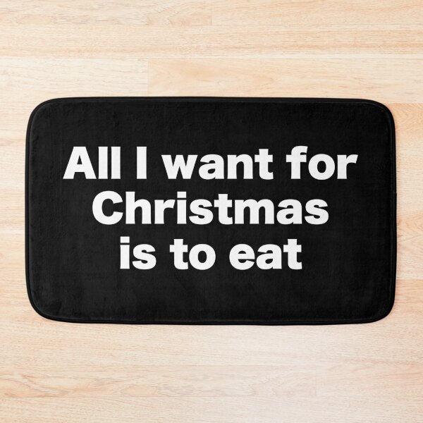 Item preview, All I want for Christmas is to eat designed and sold by MrMotto.
