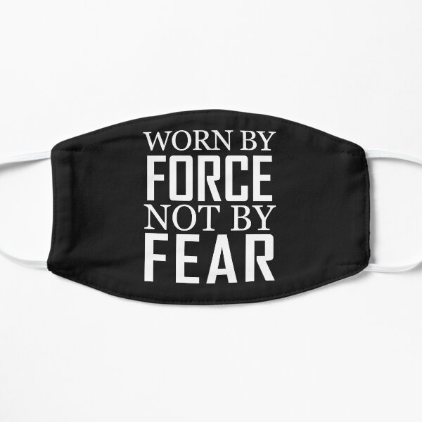 Worn by force not by fear Flat Mask