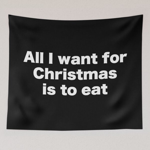 Item preview, All I want for Christmas is to eat designed and sold by MrMotto.