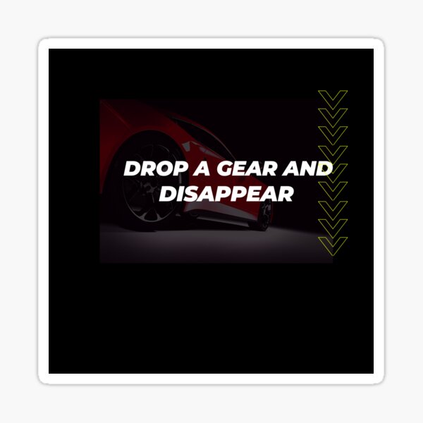 Drop A Gear And Disappear Stickers Redbubble