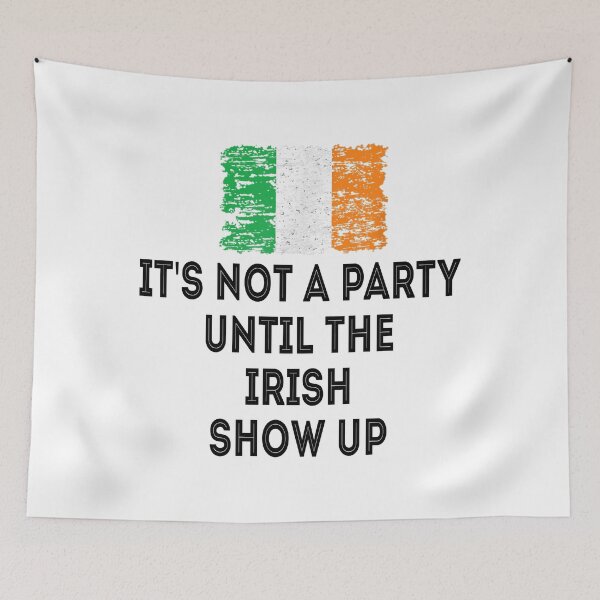 Item preview, IRISH Party ST PATRICK'S DAY It's Not A Party Until The Irish Show Up designed and sold by BiancaMoss51.