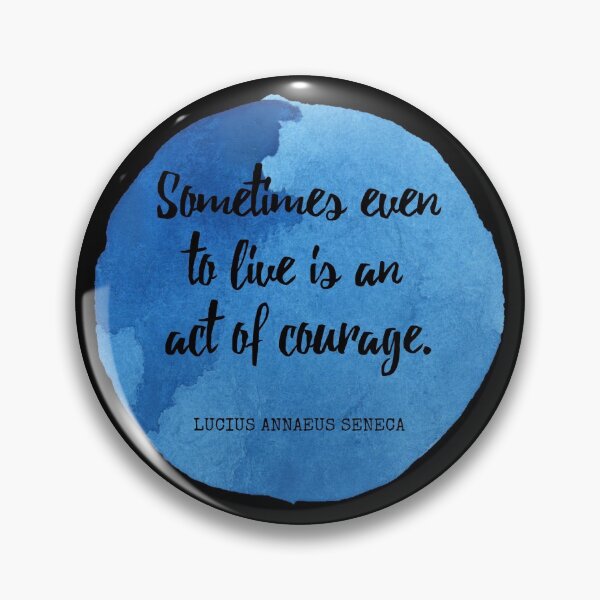 Item preview, Lucius Annaeus Seneca - Sometimes even to live is an act of courage. designed and sold by SocraticQuotes.
