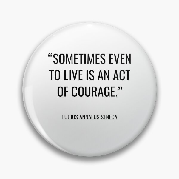 Item preview, Lucius Annaeus Seneca - Sometimes even to live is an act of courage. designed and sold by SocraticQuotes.