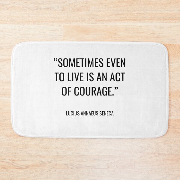 Item preview, Lucius Annaeus Seneca - Sometimes even to live is an act of courage. designed and sold by SocraticQuotes.