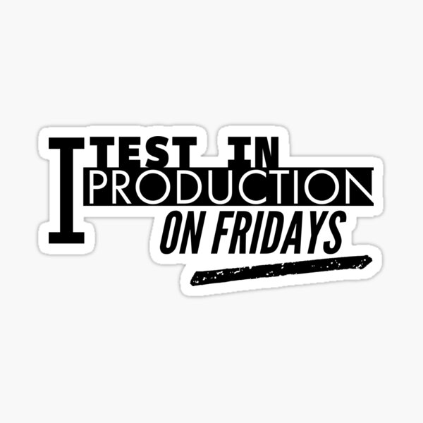 Item preview, I test in production on Fridays funny programmer design designed and sold by codepuns.