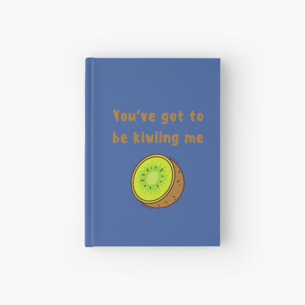 You've got to be kiwiing me Hardcover Journal