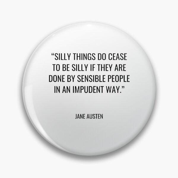 Item preview, Jane Austen - Silly things do cease to be silly if they are done by sensible people in an impudent way. designed and sold by SocraticQuotes.