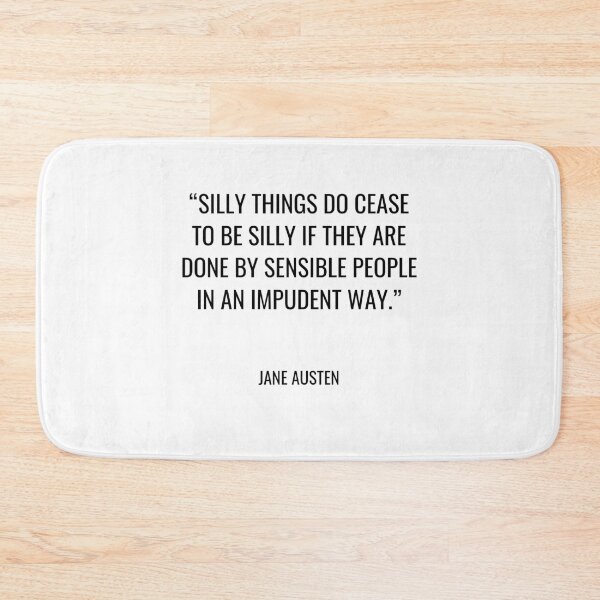 Item preview, Jane Austen - Silly things do cease to be silly if they are done by sensible people in an impudent way. designed and sold by SocraticQuotes.