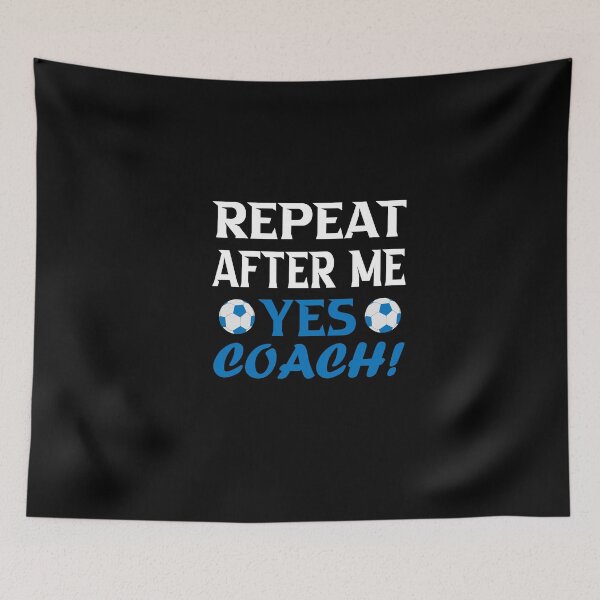 Item preview, Repeat after me yes coach; Funny soccer Coach Gift designed and sold by nowtistore.
