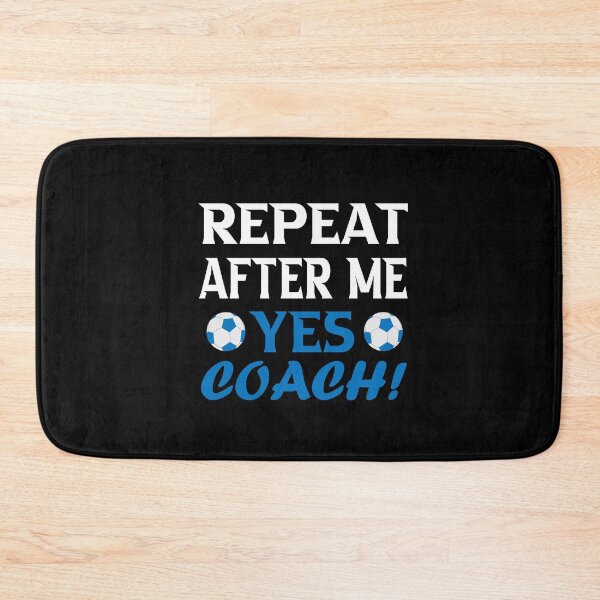 Item preview, Repeat after me yes coach; Funny soccer Coach Gift designed and sold by nowtistore.