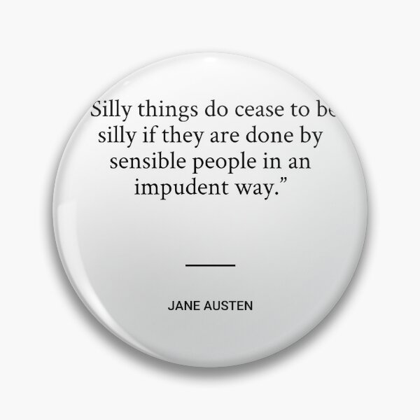 Item preview, Jane Austen - Silly things do cease to be silly if they are done by sensible people in an impudent way. designed and sold by SocraticQuotes.