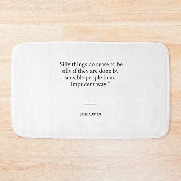 Item preview, Jane Austen - Silly things do cease to be silly if they are done by sensible people in an impudent way. designed and sold by SocraticQuotes.