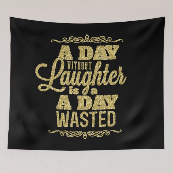 Item preview, A Day Without Laughter is a Day Wasted, Quote designed and sold by WisdomInspired.