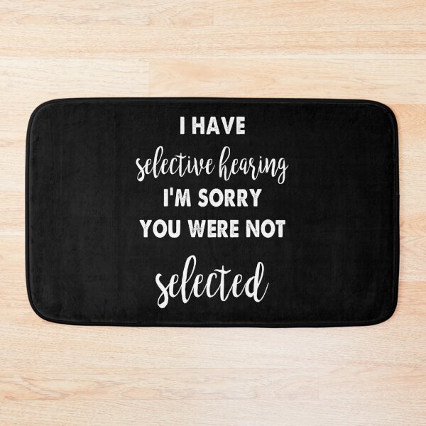 Item preview, I Have Selective Hearing I'm Sorry You Were Not Selected designed and sold by ContreiDesign.