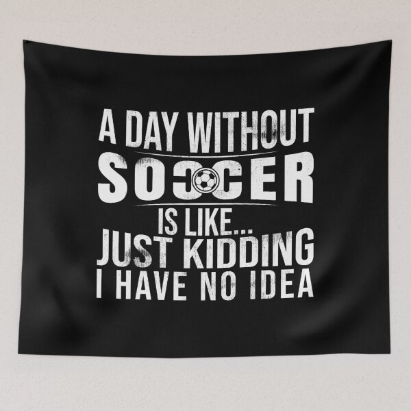 Item preview, No Idea What A Day Without Soccer Is Like designed and sold by PrintPress.