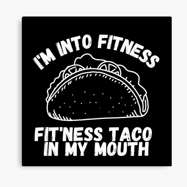 Item preview, I'm Into Fitness - Fitness Taco In My Mouth designed and sold by Gmaish.