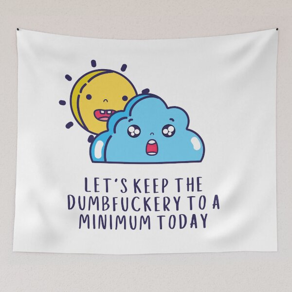 Item preview, Let's Keep The Dumbfuckery To A Minimum Today designed and sold by Everythingafter.