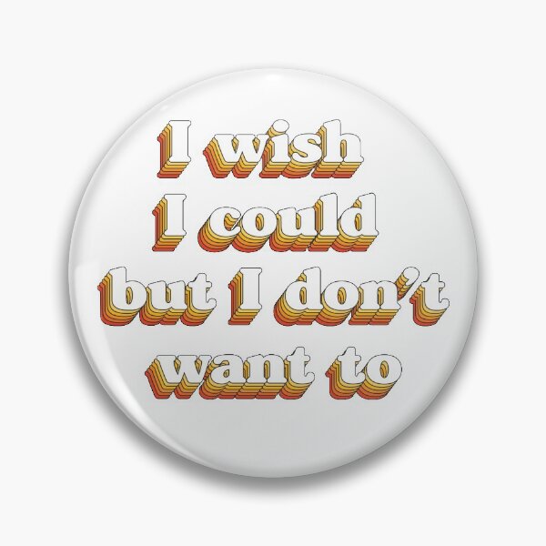 Item preview, I Wish I Could But I Don't Want To designed and sold by ColorRitual.