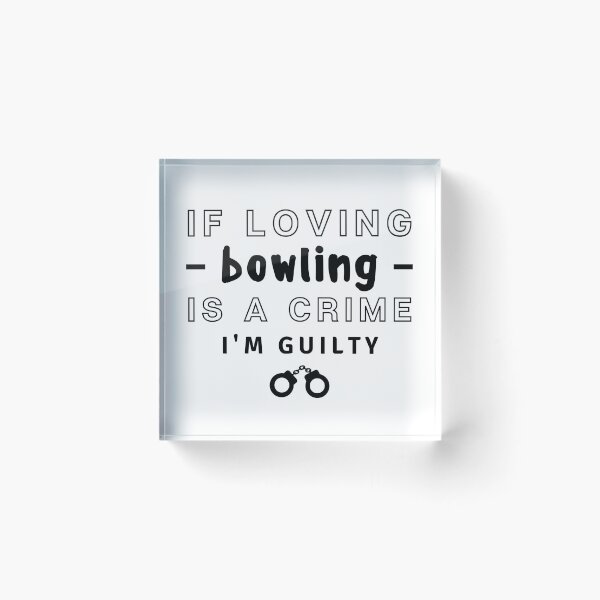 Item preview, If loving bowling is a crime. I'm guilty designed and sold by TheGreenGoat.