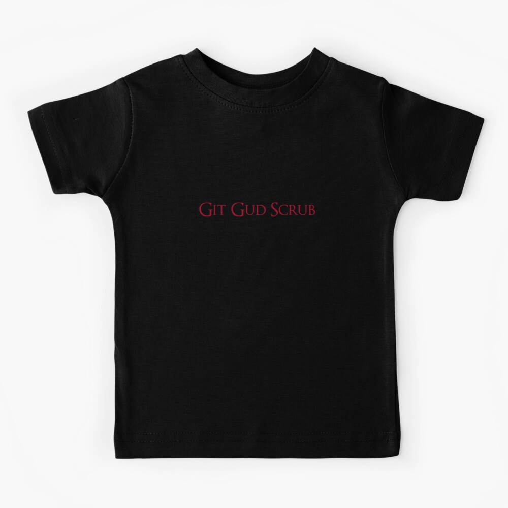 Git Gud Scrub Kids T-Shirt for Sale by MikeJustGaming