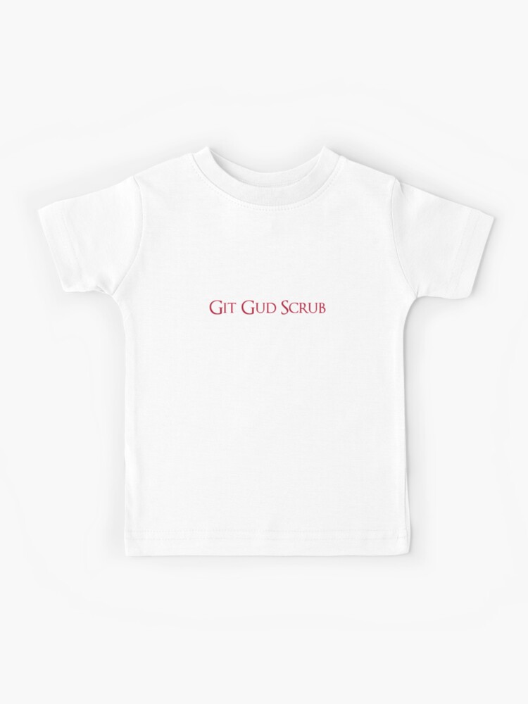 Git Gud Get Good Scrub Meme Shirt 