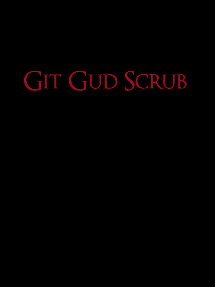 Git Gud Scrub Kids T-Shirt for Sale by MikeJustGaming