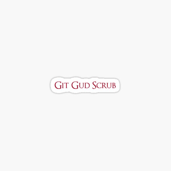 Git Gud Scrub Kiss-cut Vinyl Decals 