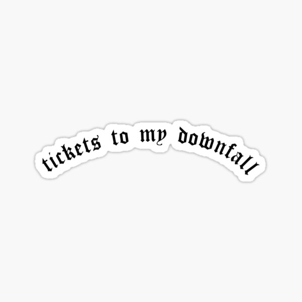 Stickers Tickets to my downfall Sticker