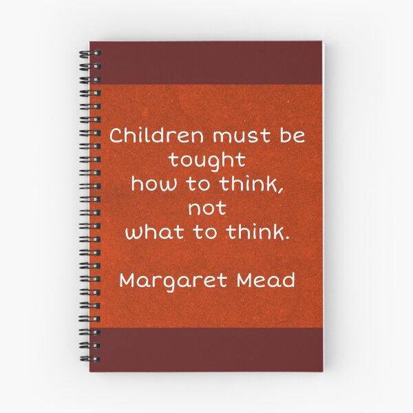 Item preview, Children must be tought how to think, not what to think. Margaret Mead designed and sold by Pelikancrazy.