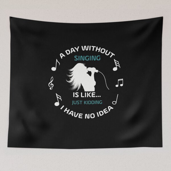 Item preview, A DAY WITHOUT SINGING IS LIKE JUST KIDING I HAVE NO IDEA designed and sold by NSTeeDesign.