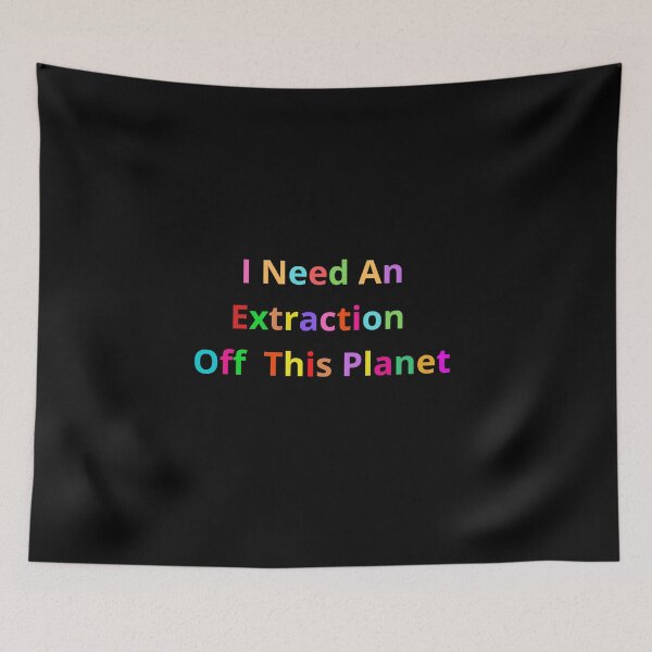 Item preview, I Need An Extraction Off This Planet  designed and sold by MarieSusan.