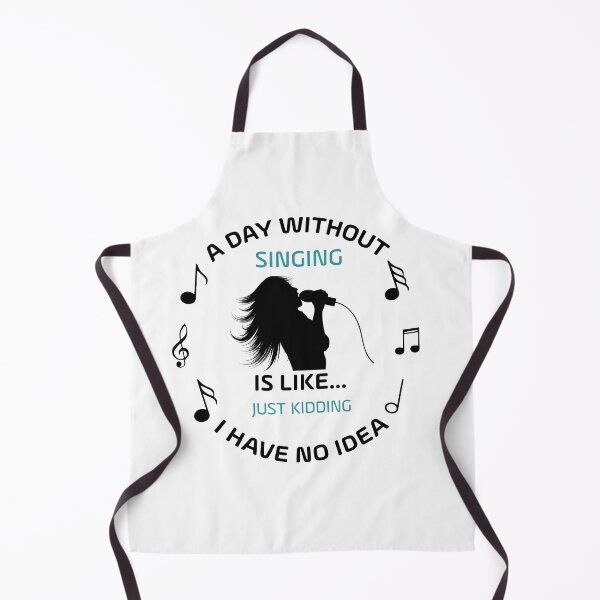 Item preview, A DAY WITHOUT SINGING IS LIKE JUST KIDING I HAVE NO IDEA designed and sold by NSTeeDesign.
