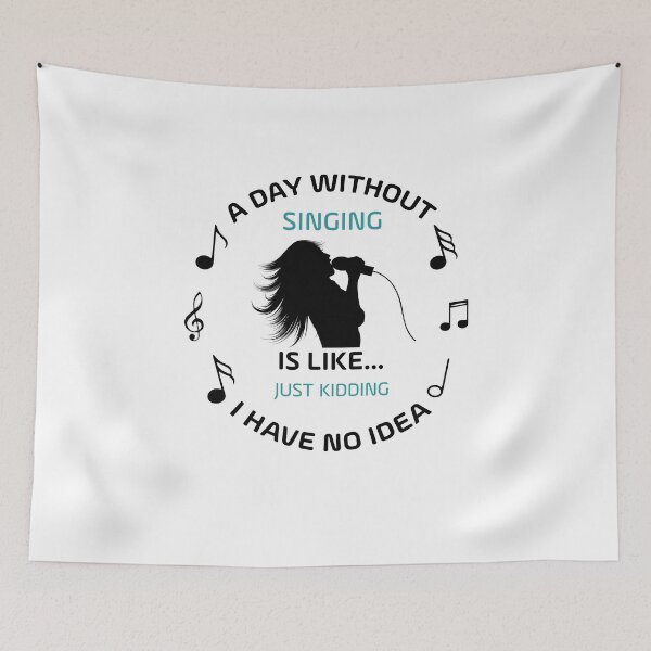 Item preview,  A DAY WITHOUT SINGING IS LIKE JUST KIDING I HAVE NO IDEA  designed and sold by NSTeeDesign.
