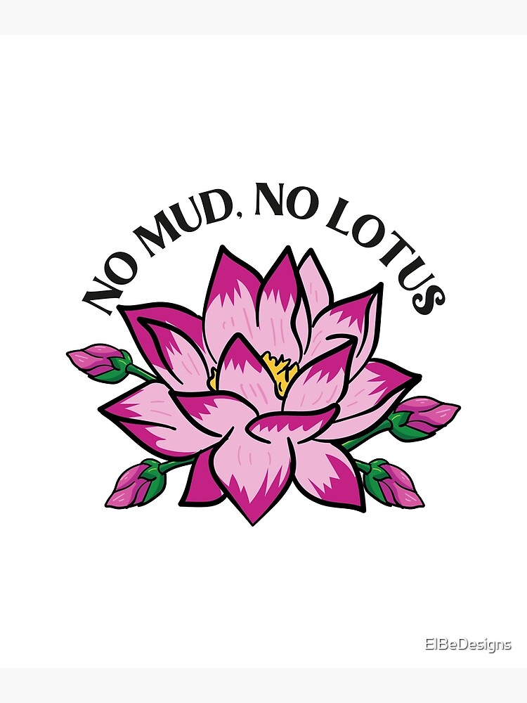 "No mud no lotus lotus flower lotus flower" Poster by ElBeDesigns