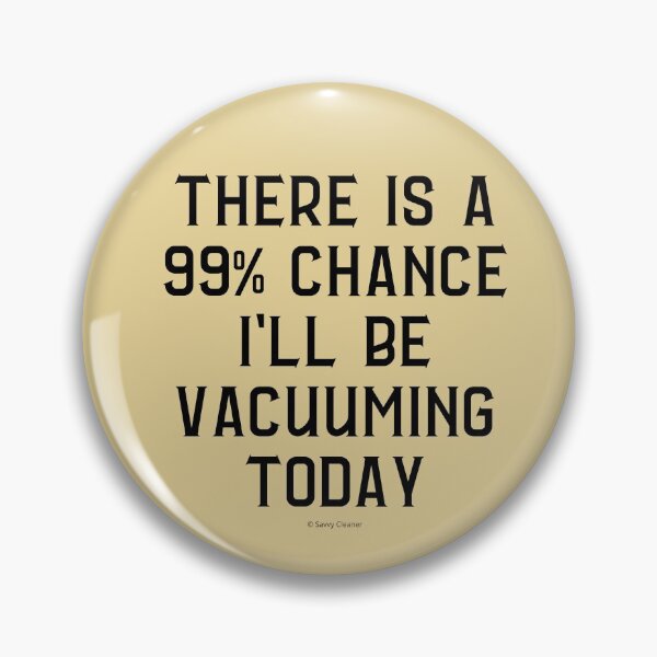 Item preview, 99 Percent Chance I'll Be Vacuuming Today House Cleaning Humor designed and sold by SavvyCleaner.