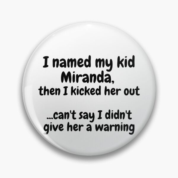 Item preview, I named my kid Miranda, then I kicked her out...can't say I didn't give her a warning designed and sold by Omniodise.