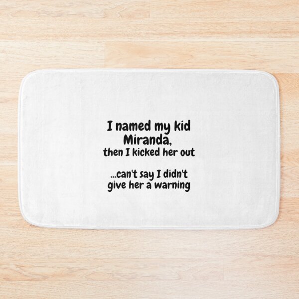 Item preview, I named my kid Miranda, then I kicked her out...can't say I didn't give her a warning designed and sold by Omniodise.