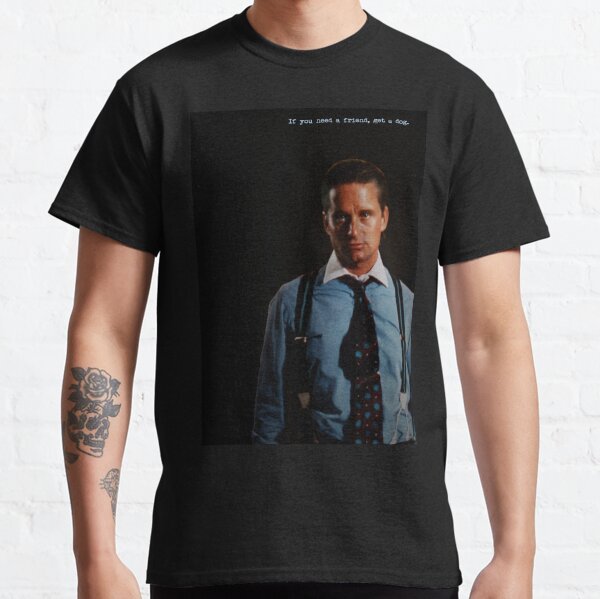 If you need a friend, get a dog (Gordon Gekko) Classic T-Shirt