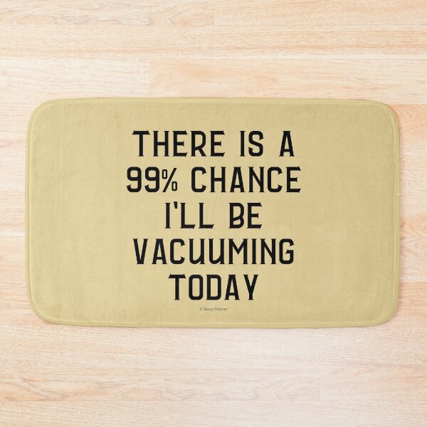 Item preview, 99 Percent Chance I'll Be Vacuuming Today House Cleaning Humor designed and sold by SavvyCleaner.