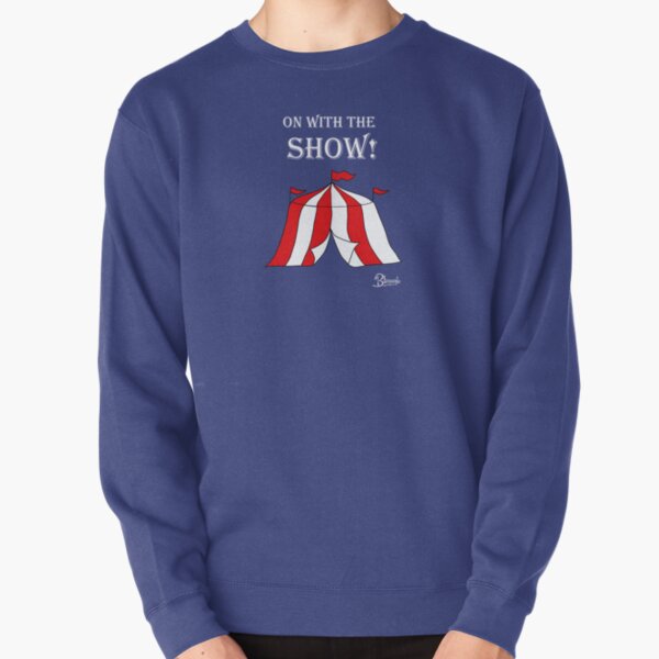 On with the Show! Pullover Sweatshirt