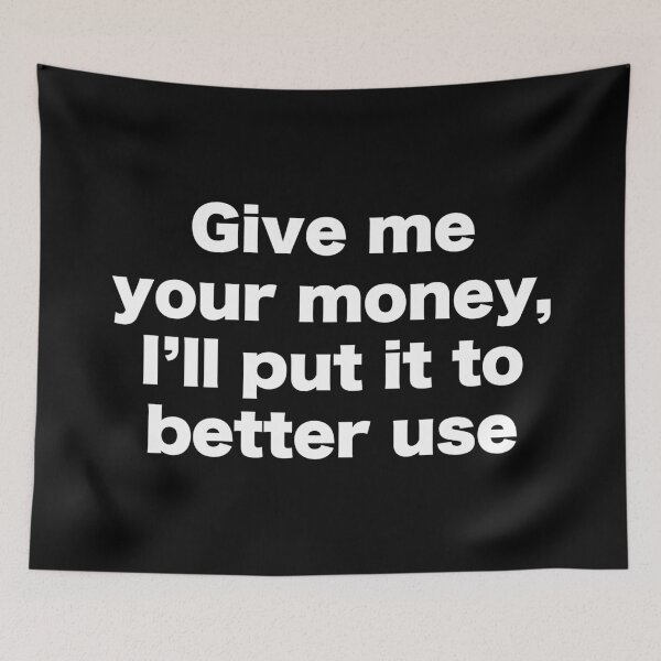 Item preview, Give me your money that I'll put it to better use designed and sold by MrMotto.