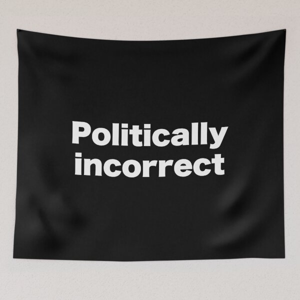 Item preview, Politically incorrect designed and sold by MrMotto.