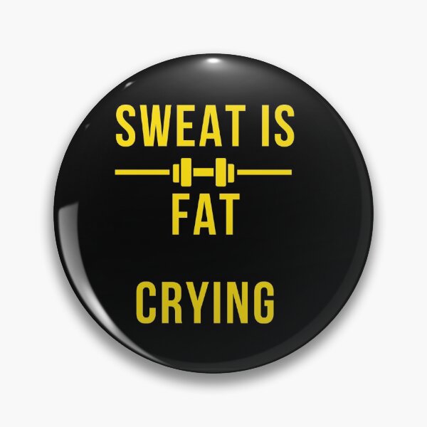 Item preview, Sweat is Fat Crying designed and sold by Englishmistress.