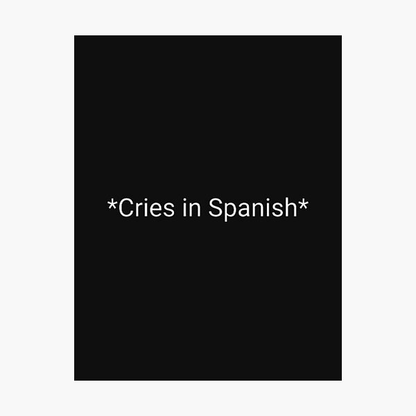 copy-of-cries-in-spanish-funny-sayings-sticker-for-sale-by-graphic999