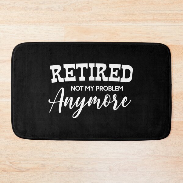 Item preview, I'm Retired Not My Problem Anymore designed and sold by donvector.